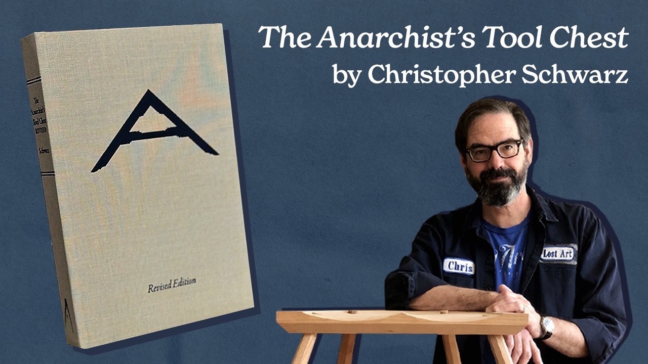 Discussing The Anarchist's Tool Chest with author Chris Schwarz