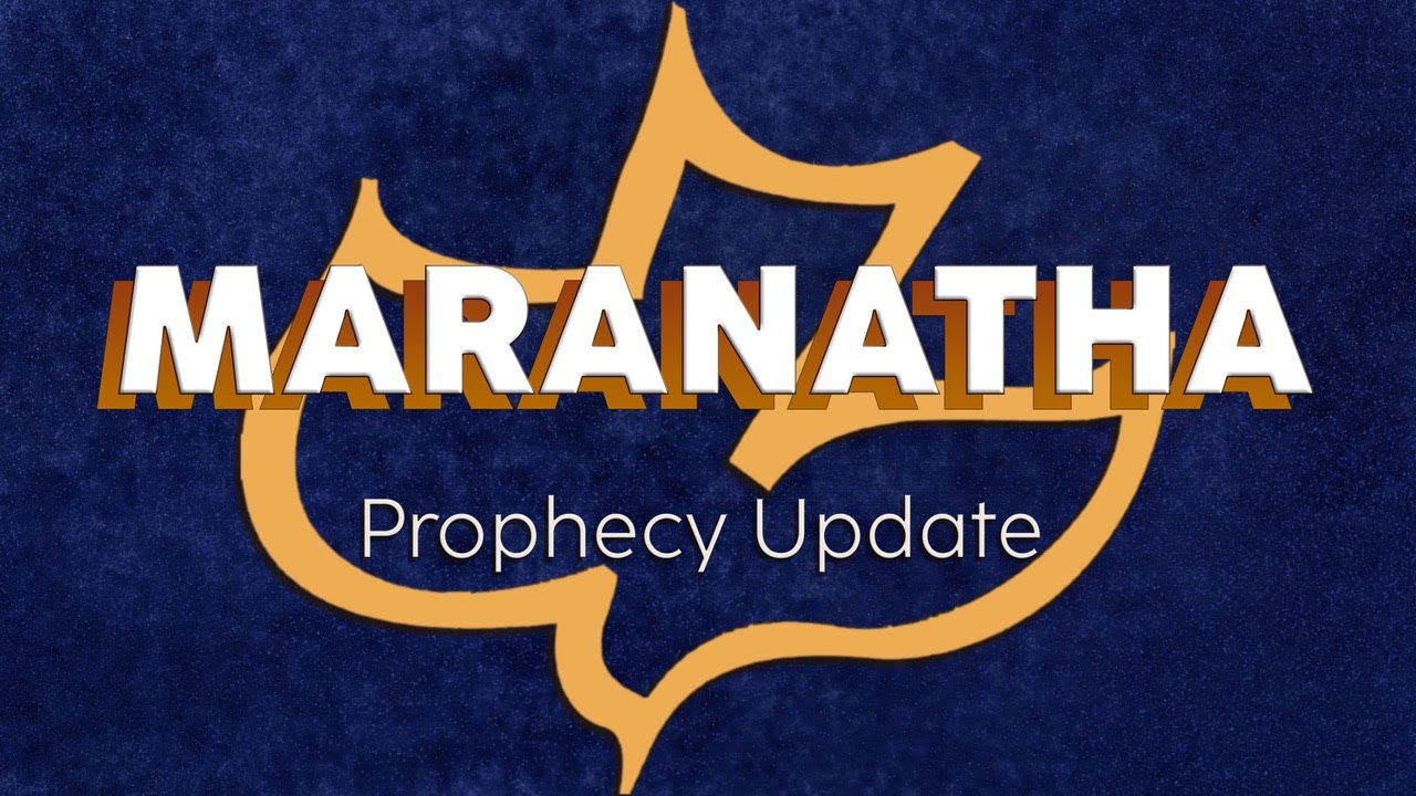 Maranatha Prophecy Update. 9/25/22