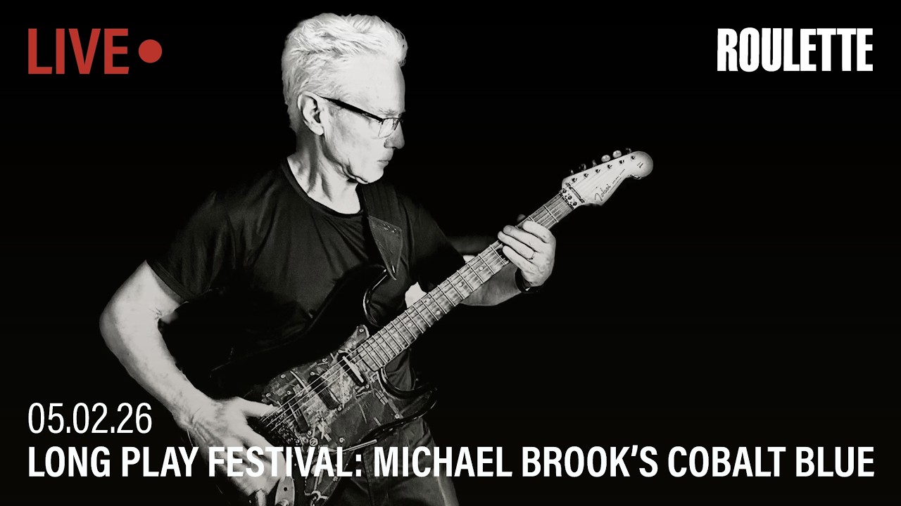 Long Play Festival 2026: Michael Brook's Cobalt Blue // Live at Roulette