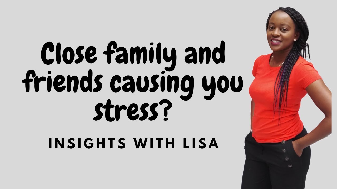 Tips on how to manage stress caused by close friends and family