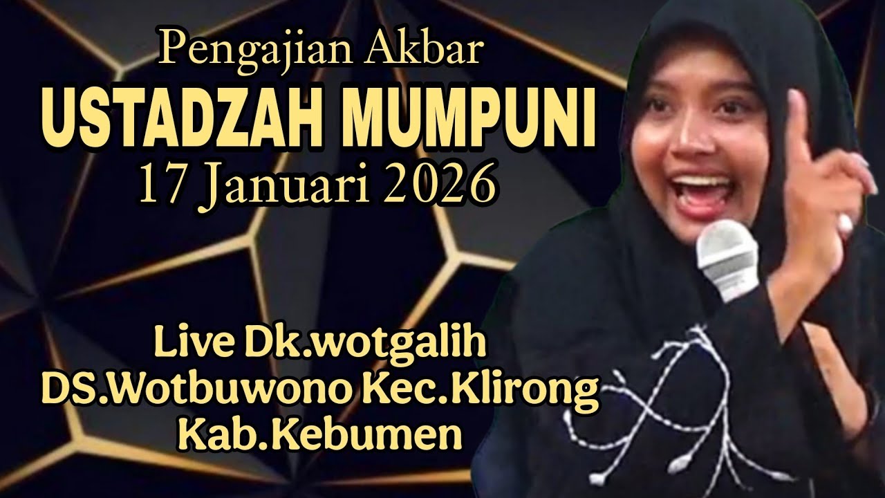 PENGAJIAN AKBAR USTADZAH MUMPUNI 17 JANUARI 2026 LIVE WOTGALIH WOTBUWONO KLIRONG KEBEMEN.