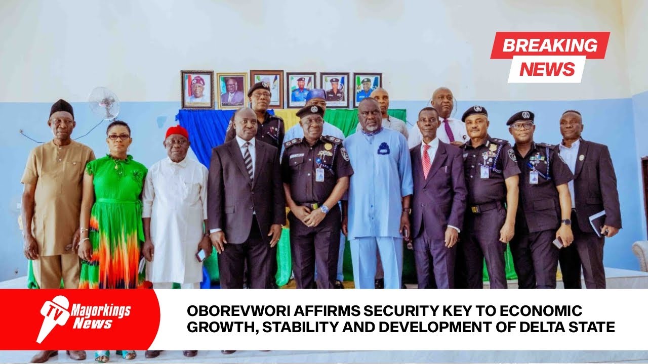 OBOREVWORI AFFIRMS SECURITY KEY TO ECONOMIC GROWTH, STABILITY AND DEVELOPMENT OF DELTA STATE