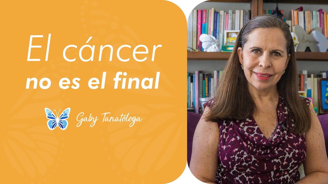 El cáncer no es el final - Tanatotip - Gaby Tanatóloga