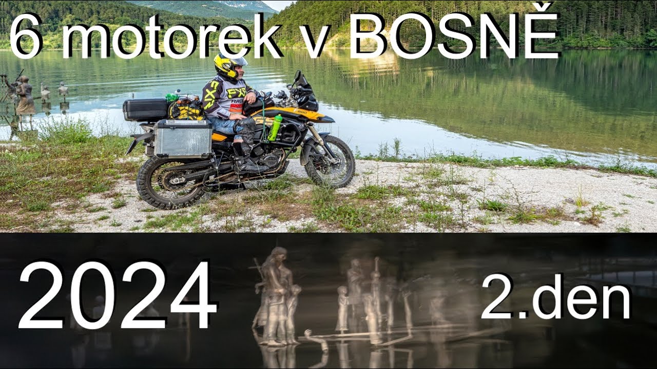 ŠEST OGARŮ NA MOTORKÁCH   BOSNA 2024 2 DEN    JEZERO DUCHŮ...(krátký)