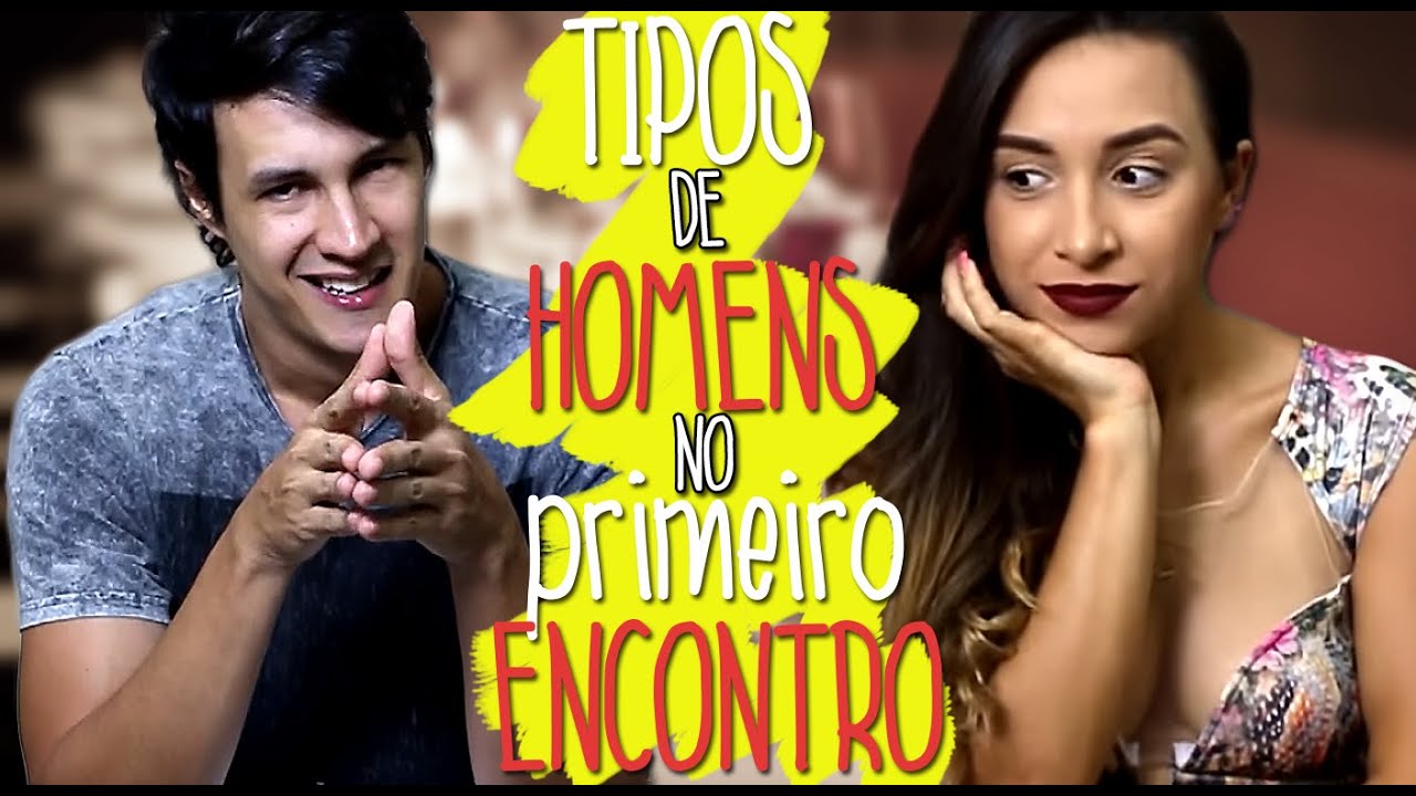 TIPOS DE HOMENS NO PRIMEIRO ENCONTRO