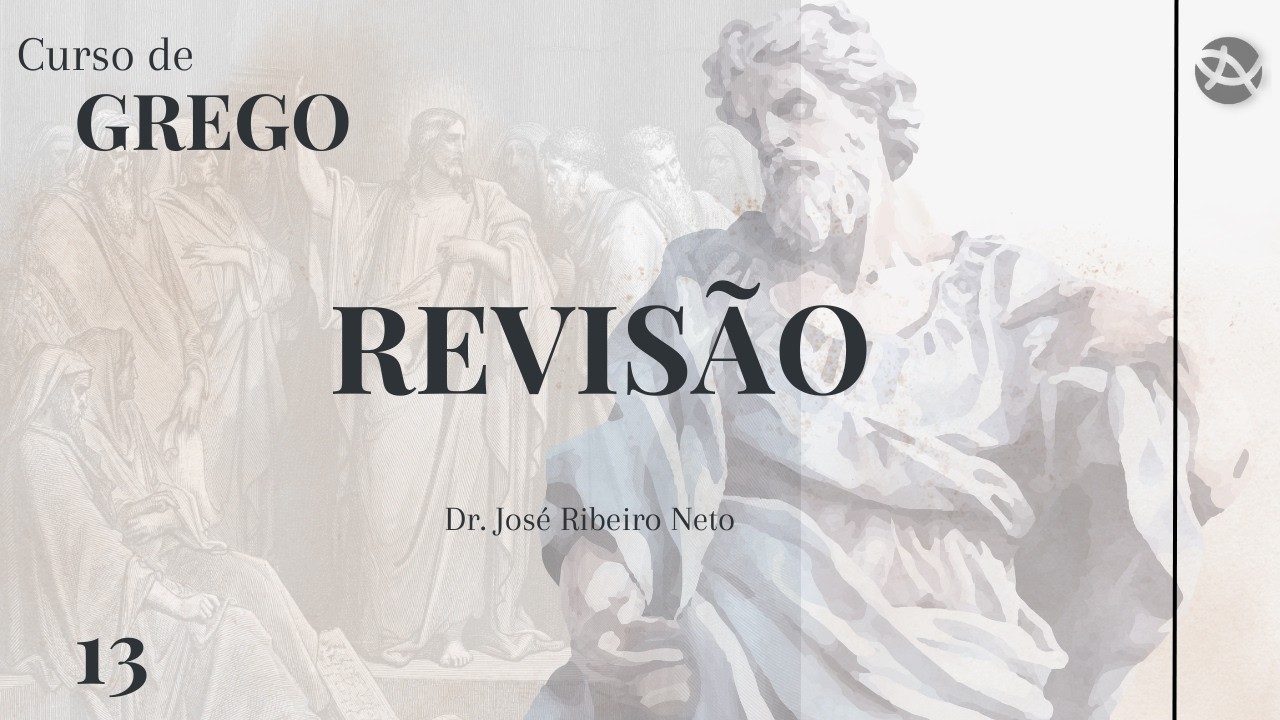 Seminário 2025: Grego Bíblico, aula 13 - Prof.Dr.José Ribeiro Neto - 17/02/2026