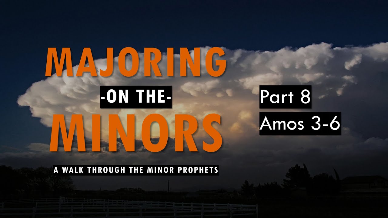 Amos 3-6 -  Majoring on the Minors