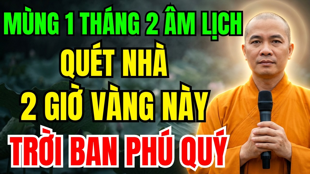Mùng 1 Tháng 2 Âm Lịch: Quét Nhà Vào 2 Thời Điểm Này, ĐƯỢC QUÝ NHÂN NÂNG ĐỠ, VẬN TIỀN BỨT PHÁ!