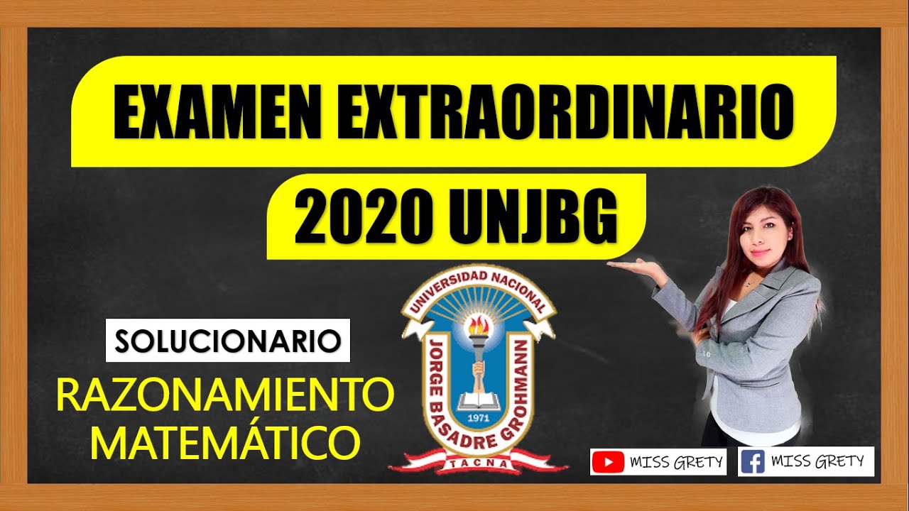 SOLUCIONARIO EXAMEN EXTRAORDINARIO UNJBG 2020  RAZONAMIENTO MATEMÁTICO