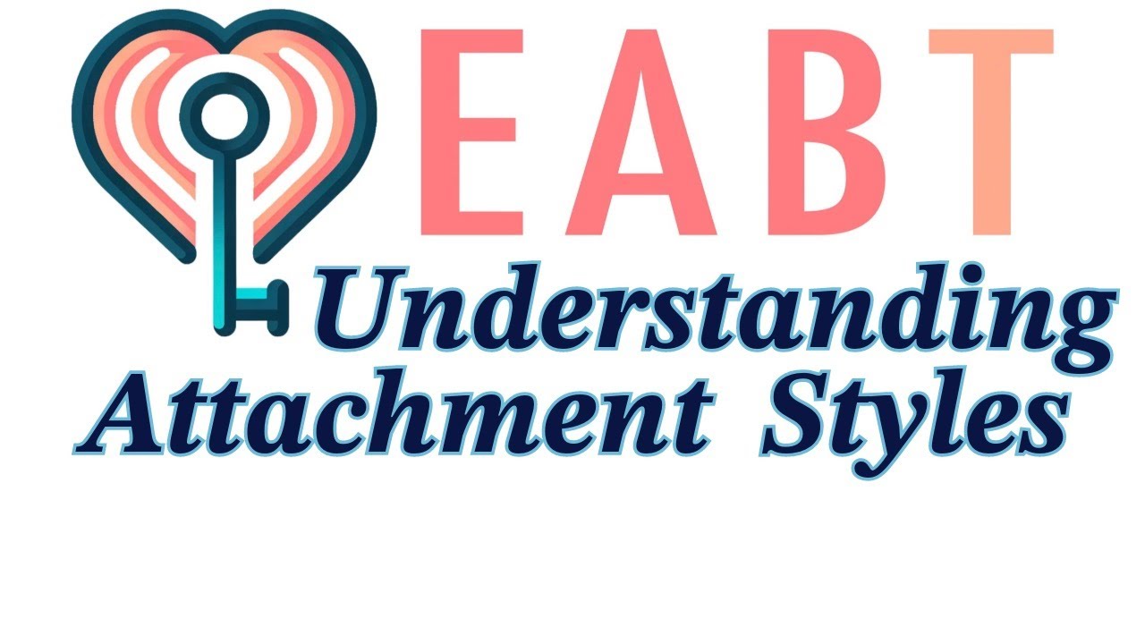 Emotional Attachment Behavioral Therapy (EABT) | Understanding Attachment Styles