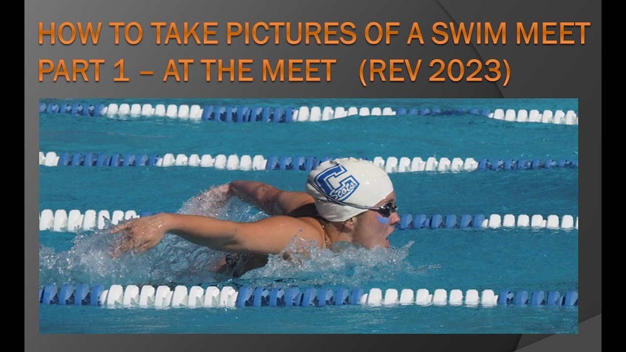 How to Take Pictures of a SWIM Meet pt1 - Rev2023 (226c)