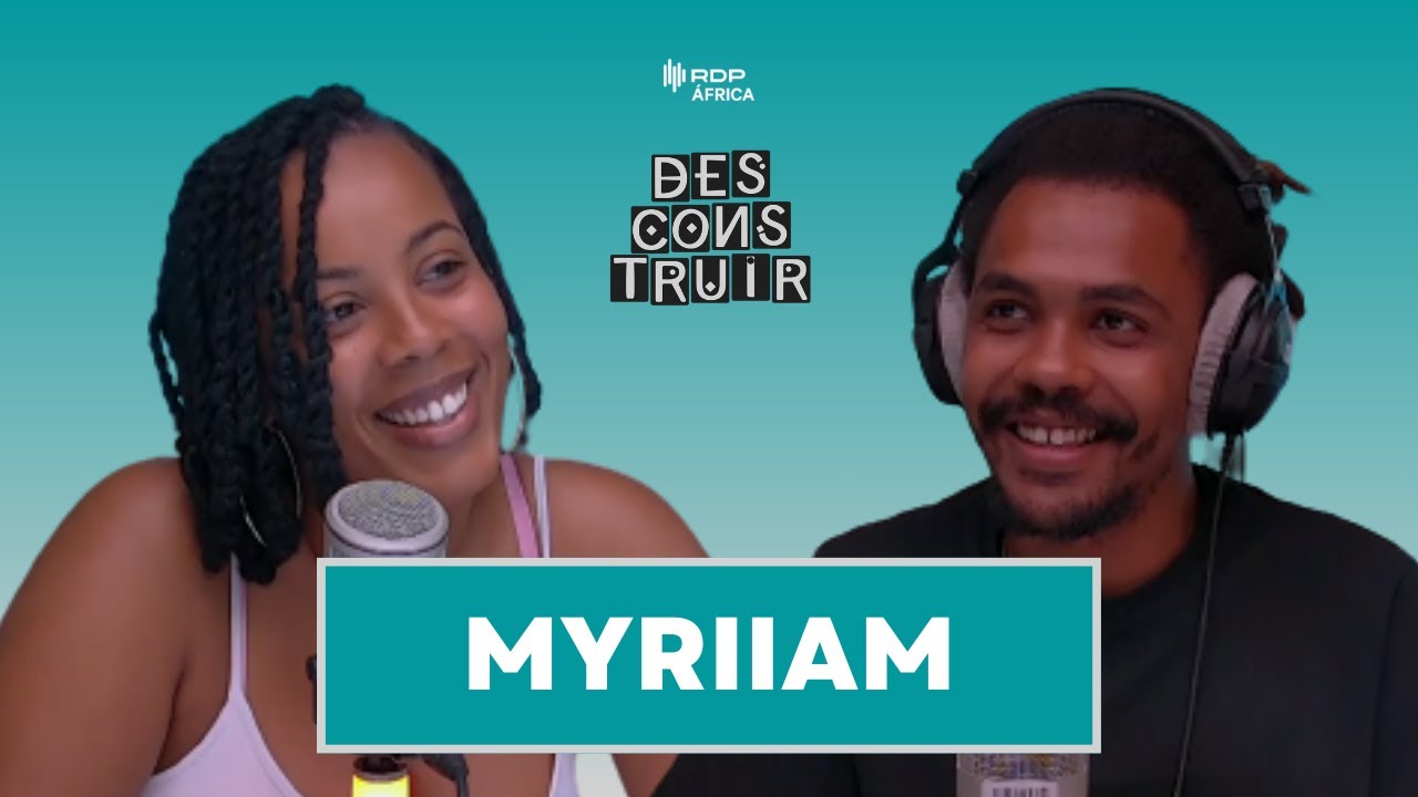 Myriiam | Desconstruir #35 | RDP África