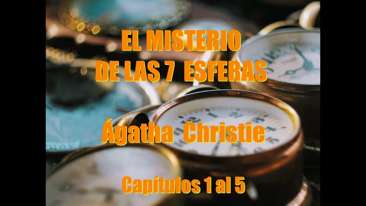 1.  EL MISTERIO DE LAS 7 ESFERAS  - A Christie  - Capítulos 1 al 5