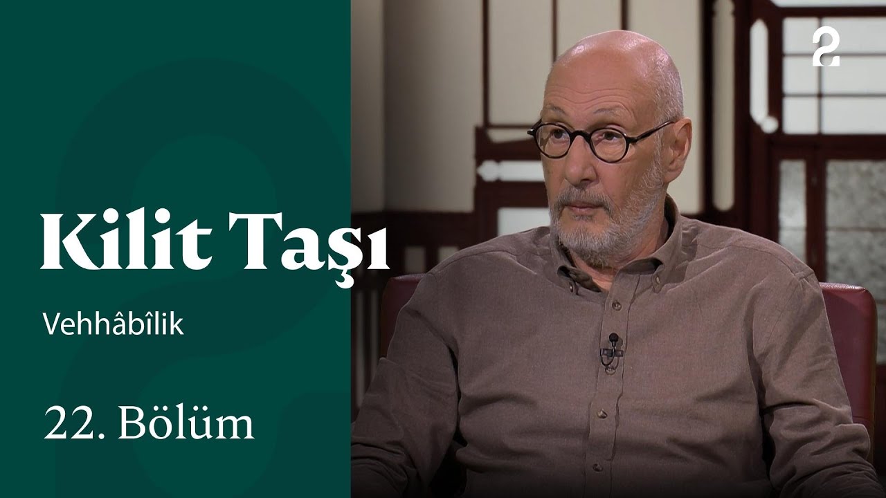 Vehhâbîlik | Kilit Taşı | 22. Bölüm