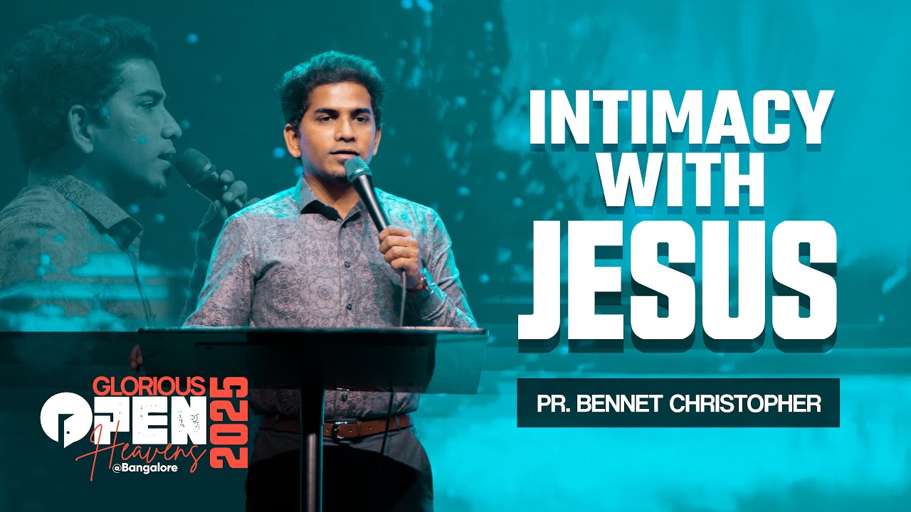 *INTIMACY WITH JESUS* | Pr. Bennet Christopher | Open Heavens Bangalore  2025 | #HIJIRC