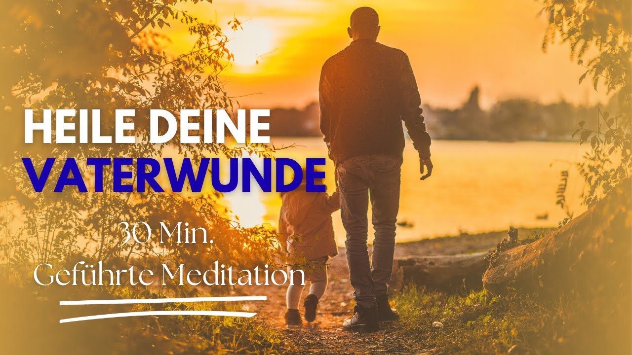 Heilung der Vaterwunde | Gef&uuml;hrte Meditation mit Mine