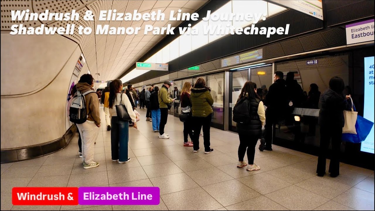 Windrush & Elizabeth Line Journey: Shadwell to Manor Park via Whitechapel 