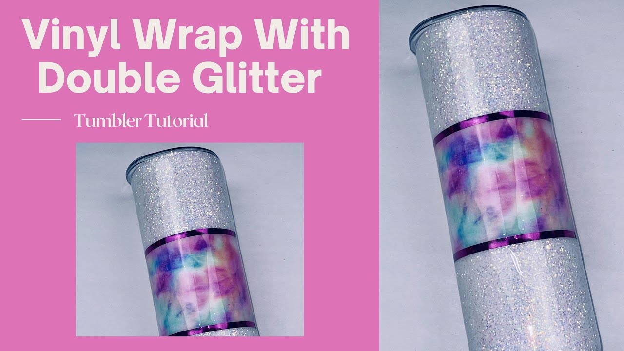 Vinyl Wrap With Double Glitter Tumbler Tutorial