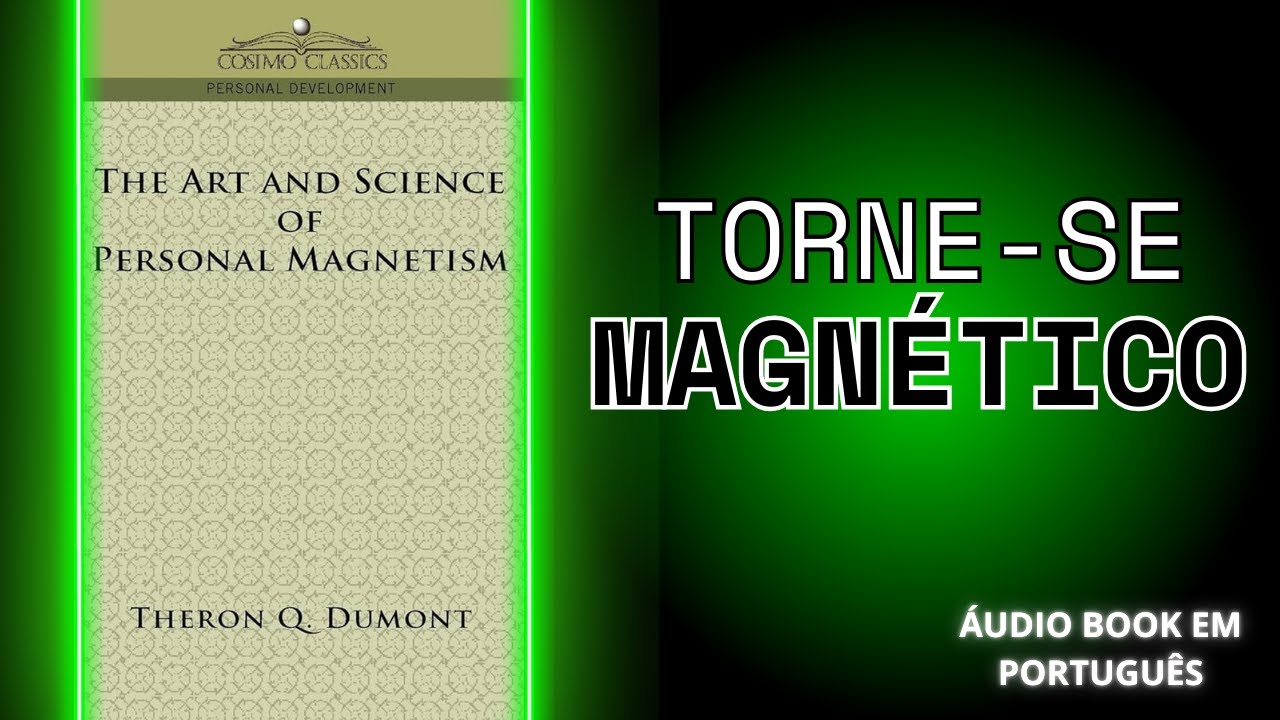 A arte e a ciência do magnetismo pessoal de Theron Q. Dumont. CAPÍTULO 1.  
