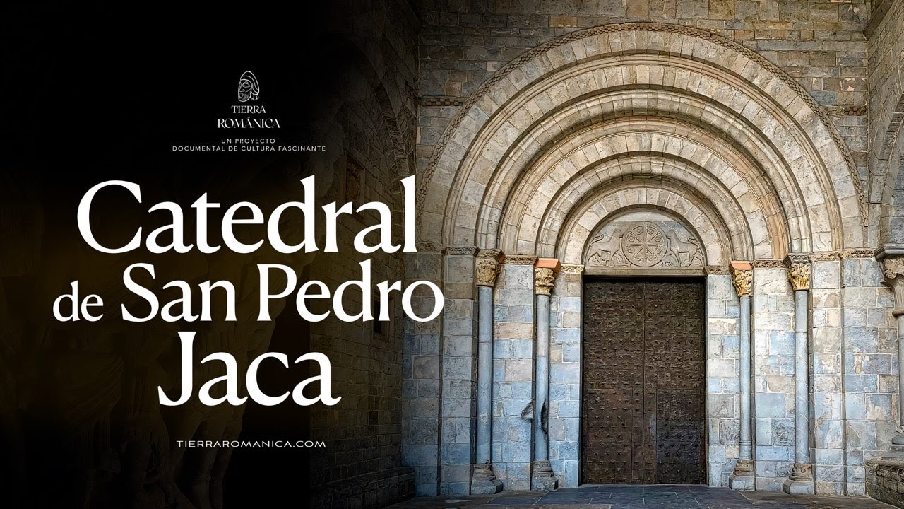 11. Tierra Románica · CATEDRAL DE JACA