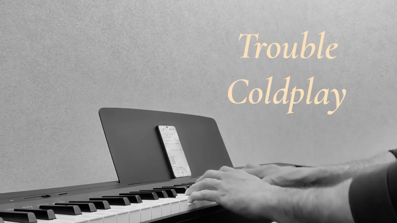 Trouble ~ Coldplay