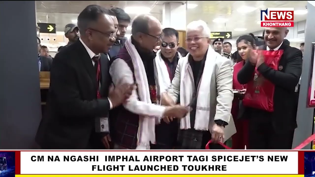 CM NA NGASHI  IMPHAL AIRPORT TAGI SPICEJET’S NEW FLIGHTLAUNCHED TOUKHRE