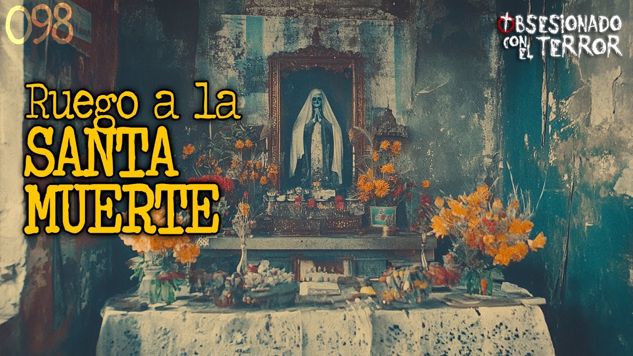 098 RUEGO A LA SANTA MUERTE | 2025 | Relatos de Terror