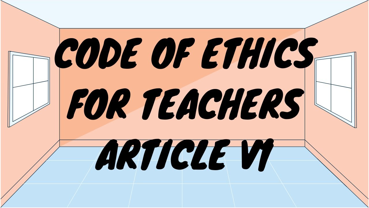 CODE OF ETHICS FOR TEACHERS - ARTICLE VI