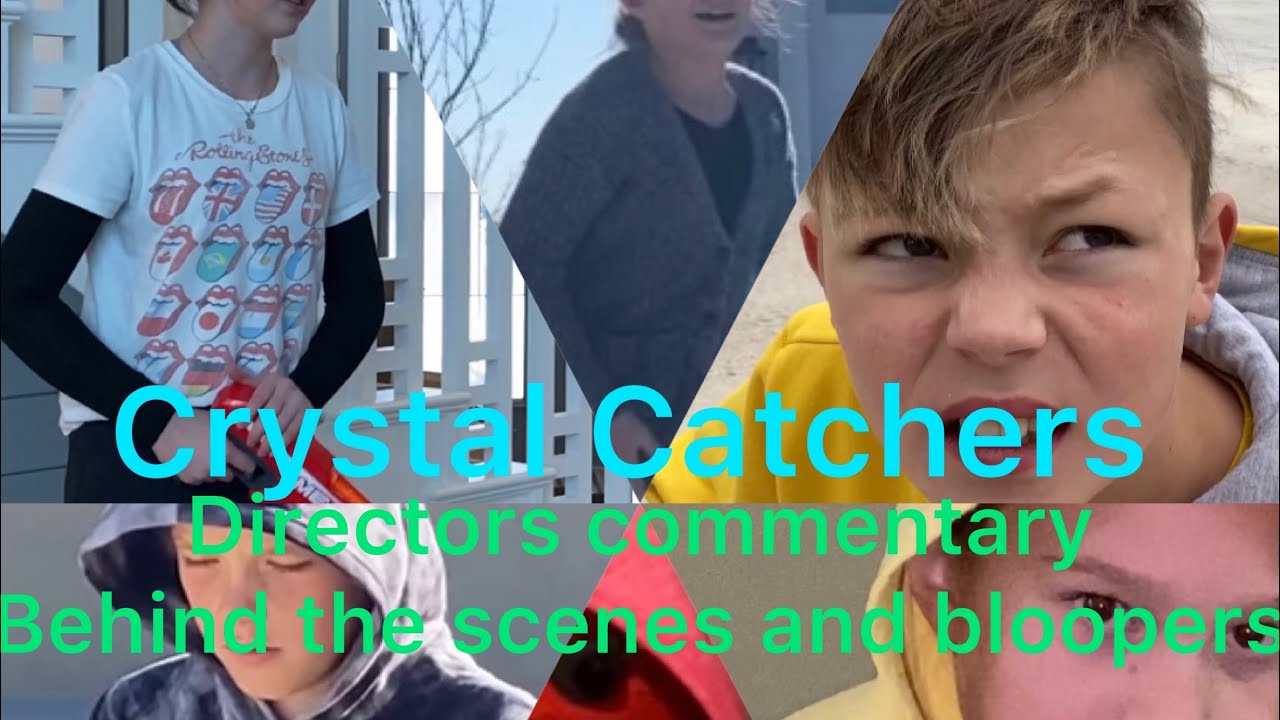Crystal catchers | directors commentary, deleted scenes and bloopers!