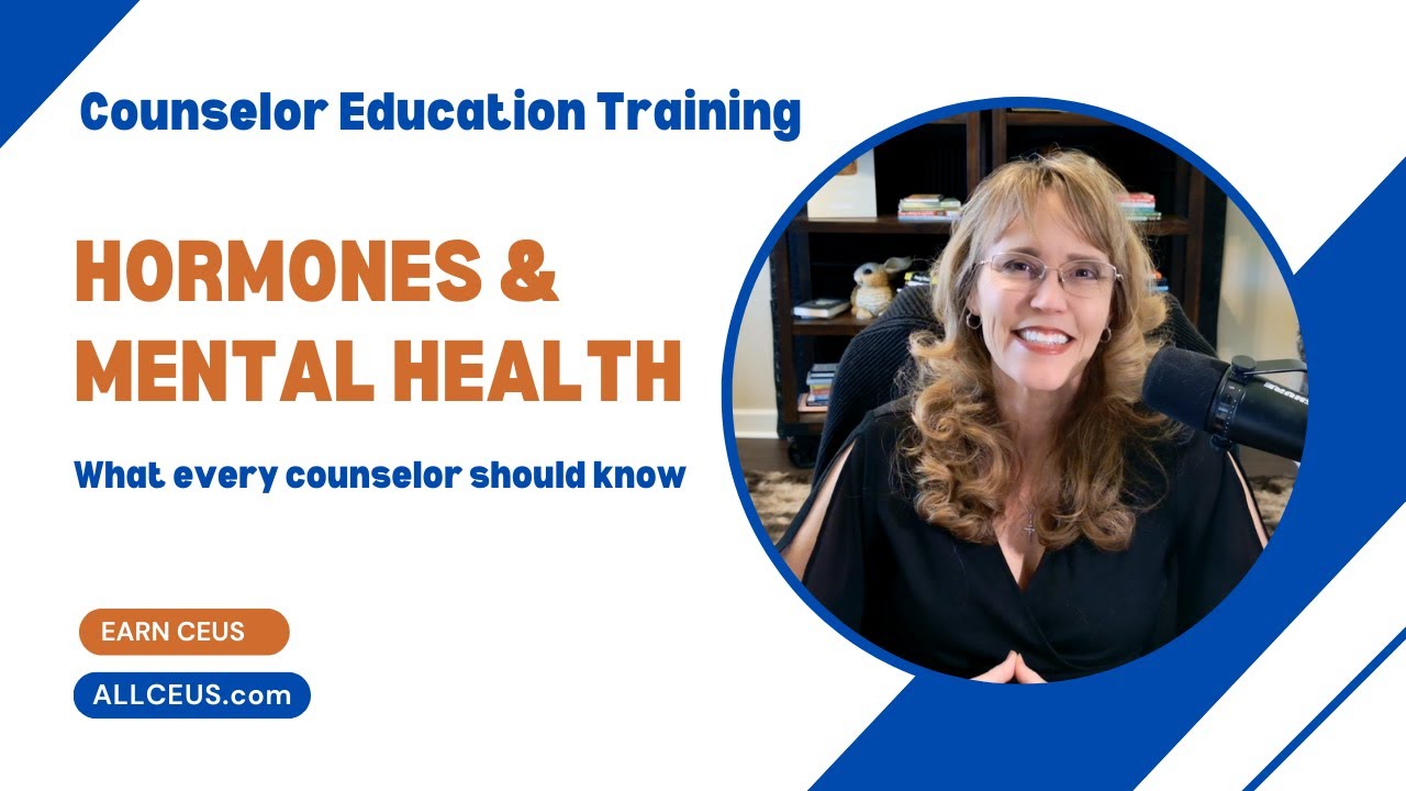 Hormones & Mental Health: What Every Counselor Should Know (CEU)