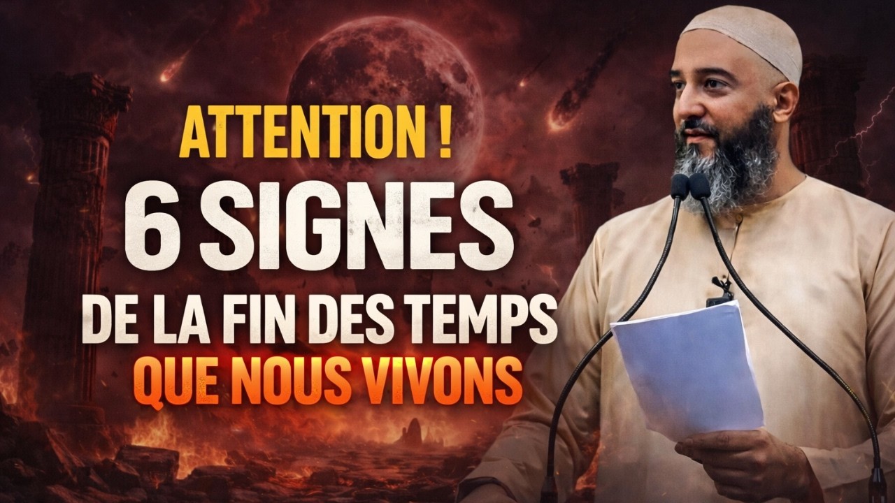 6 Signes de la Fin des Temps que Nous Vivons Aujourd’hui -- Nader Abou Anas