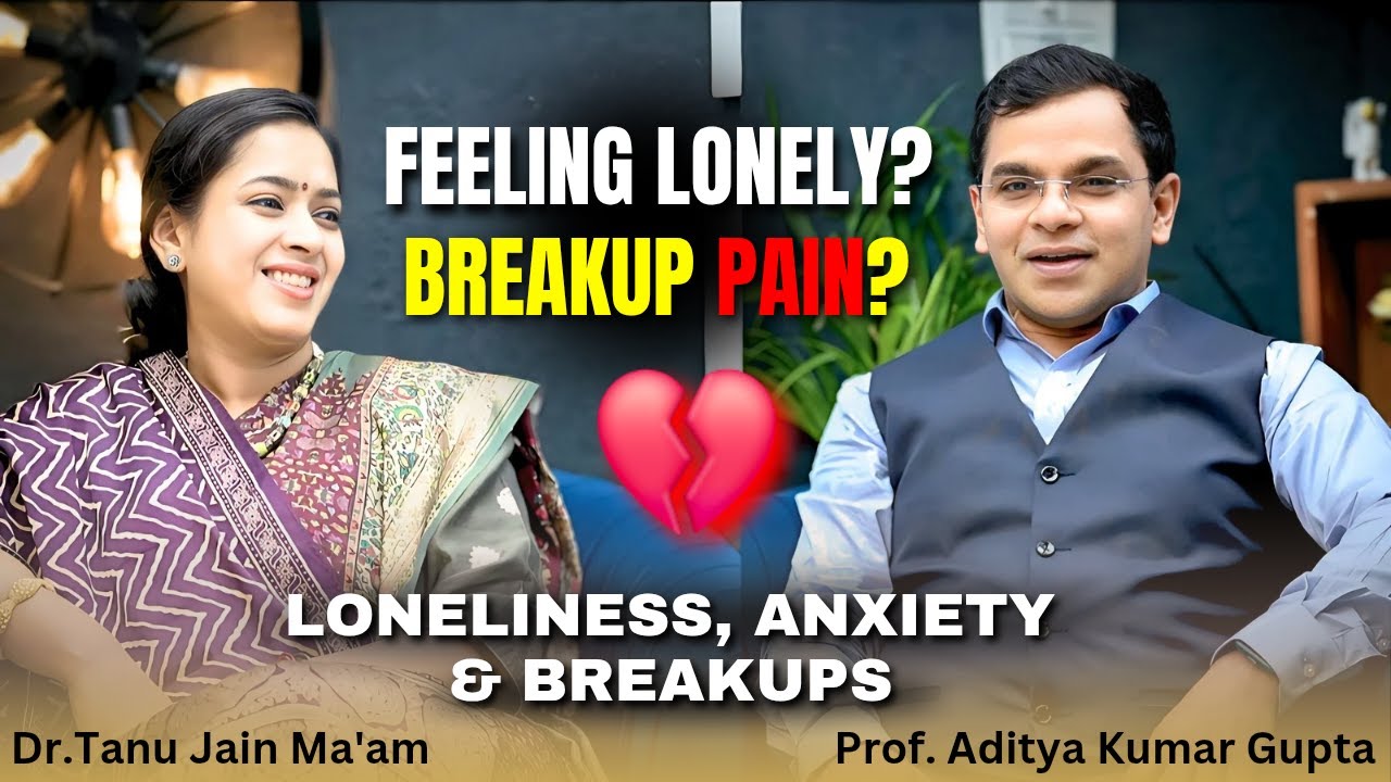 Loneliness, Anxiety & Breakups: How to Overcome Them? | Dr. Tanu Jain & Prof. Aditya @Tathastuics