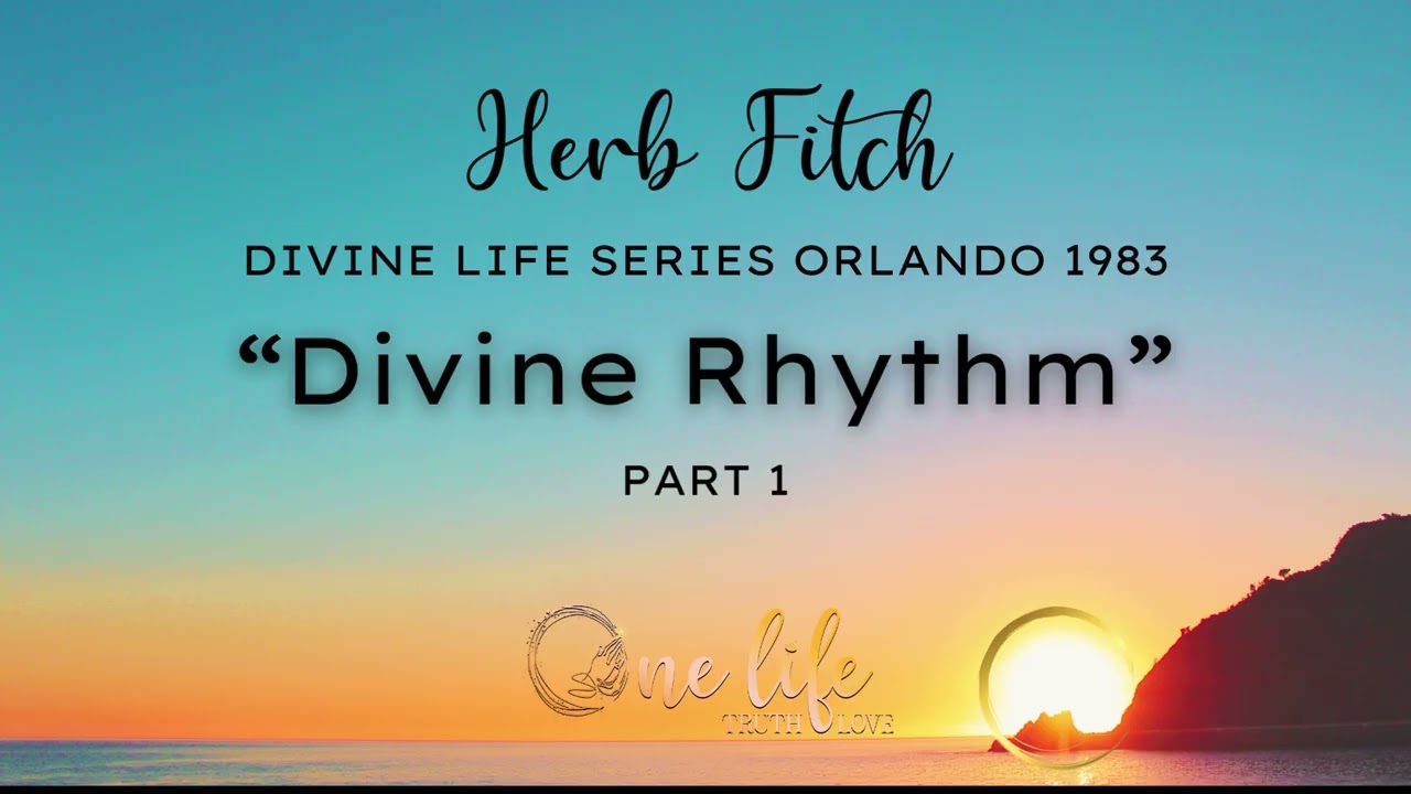 Herb Fitch: Divine Life Seminar - Divine Rhythm Part 1...