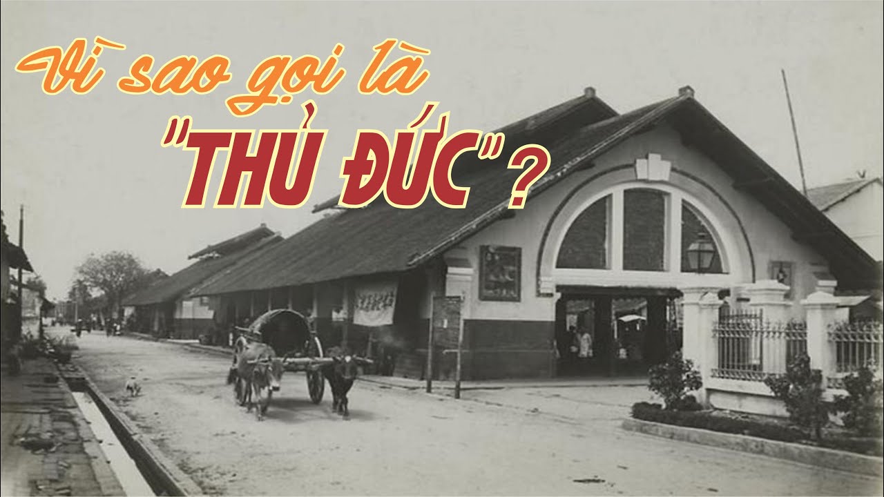 Vì sao có tên gọi Thủ Đức ? Những câu chuyện Lịch sử về Sài Gòn - Chợ Lớn - Gia Định