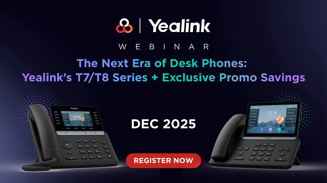 The Next Era of Desk Phones: Yealink&rsquo;s T7 T8 Series Webinar  | December 2025