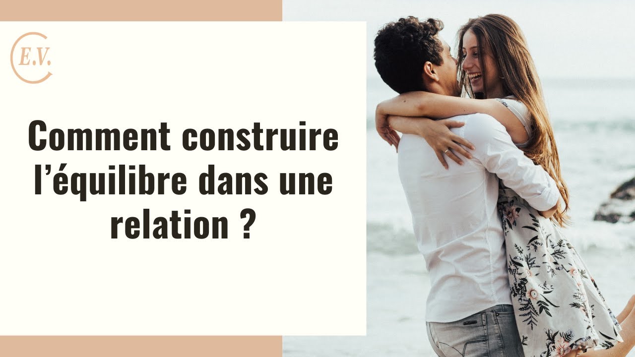 Comment construire l'&eacute;quilibre dans une relation ?
