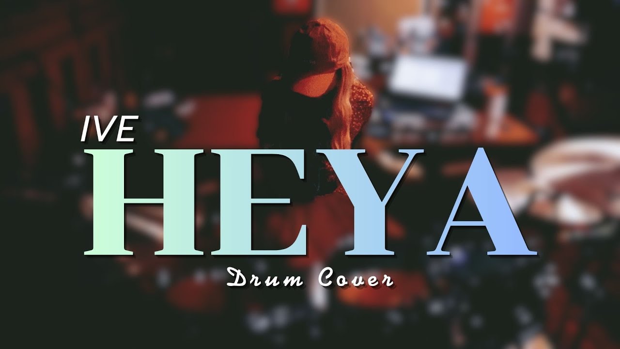 HEYA - IVE [drum cover]