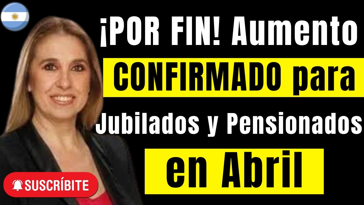 🚨 &iexcl;POR FIN! Aumento CONFIRMADO para Jubilados y Pensionados en Abril