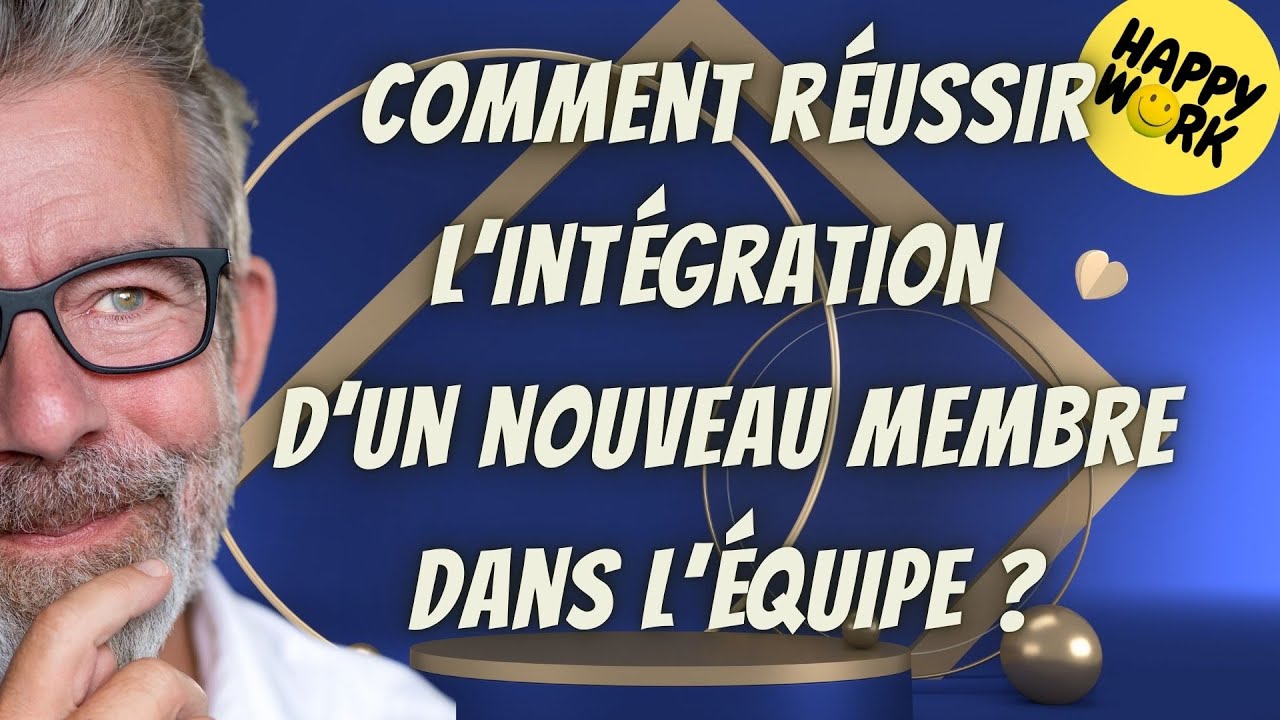 Happy Work - Comment réussir l’intégration d’un nouveau membre dans l’équipe - Gaël Chatelain-Berry