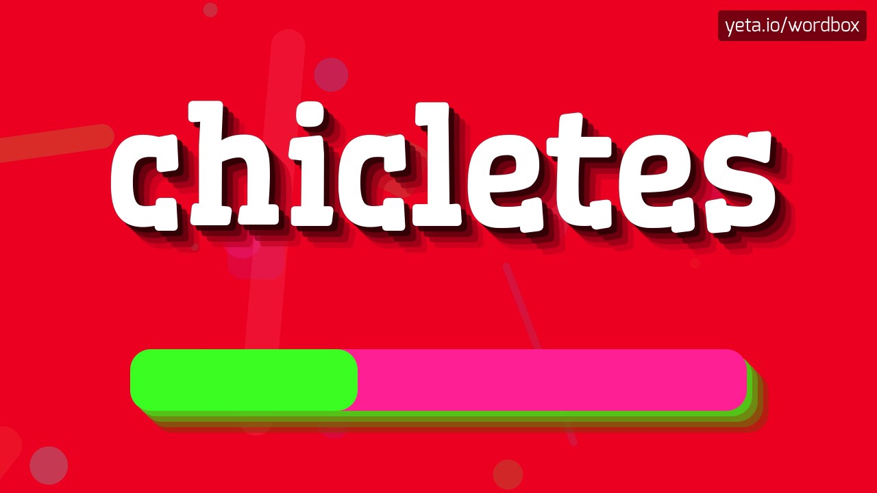 CHICLETES - HOW TO PRONOUNCE IT!?
