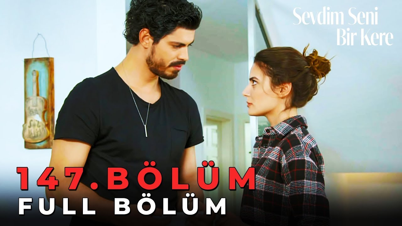 Sevdim Seni Bir Kere - 147. Bölüm