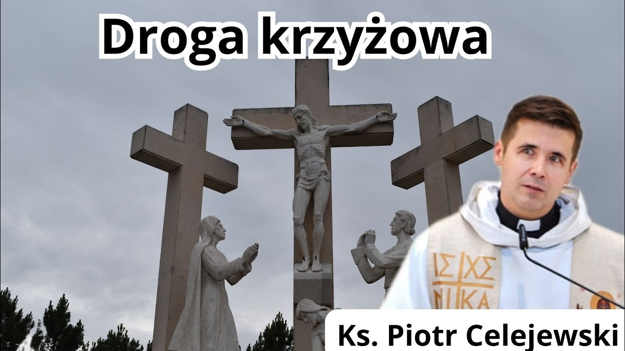 Droga krzyżowa. Ks. Piotr Celejewski 
