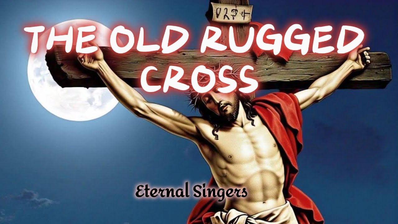 THE OLD RUGGED CROSS | Good Friday | Lenten Hymn | Eternal Singers