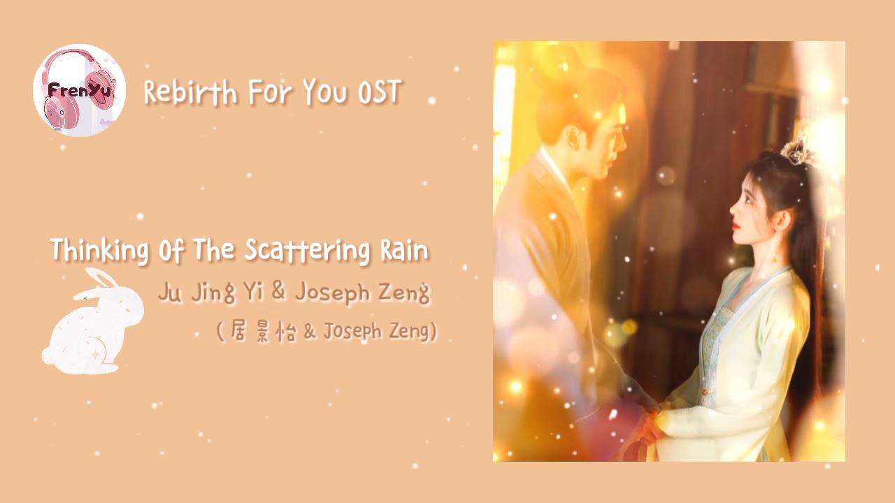 Thinking of the scattering rain - Ju Jing Yi & Joseph Zeng | Rebirth For You OST