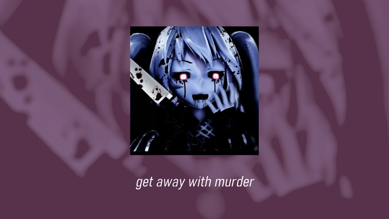 get away with murder [sped up/nightcore]