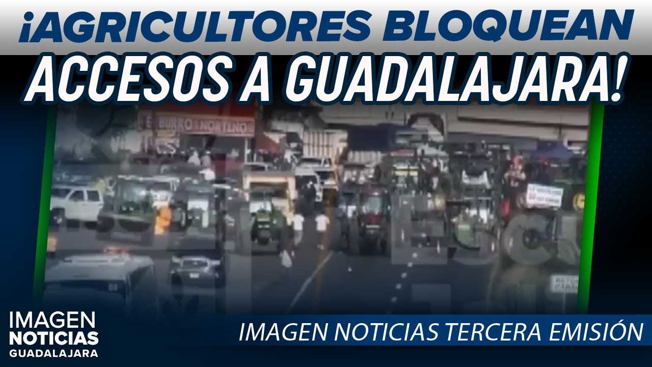 Agricultores de Jalisco bloquean accesos a Guadalajara | Noticias GDL con Ricardo Camarena