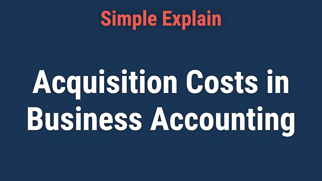 What Is an Acquisition Cost?