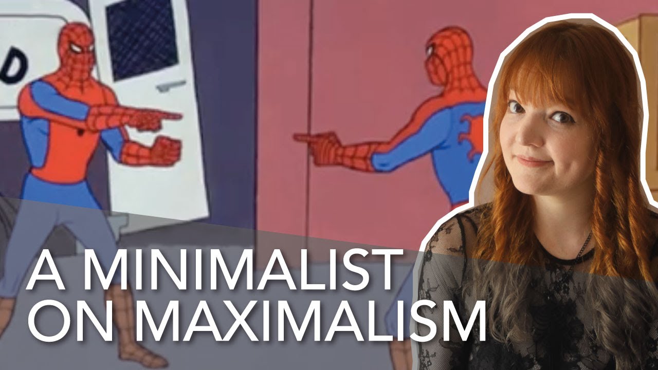 Minimalism or Maximalism?