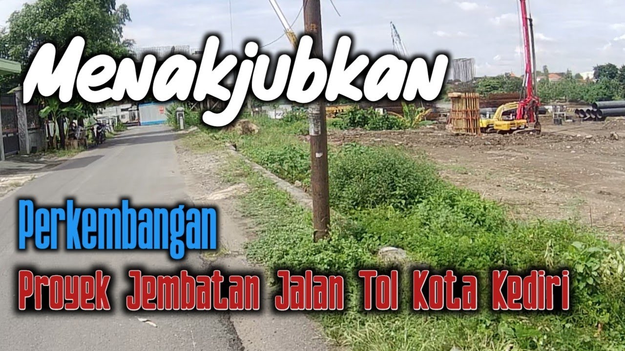 UPDATE TERBARU! Perkembangan Jembatan Jalan Tol Kota Kediri Bikin Takjub!