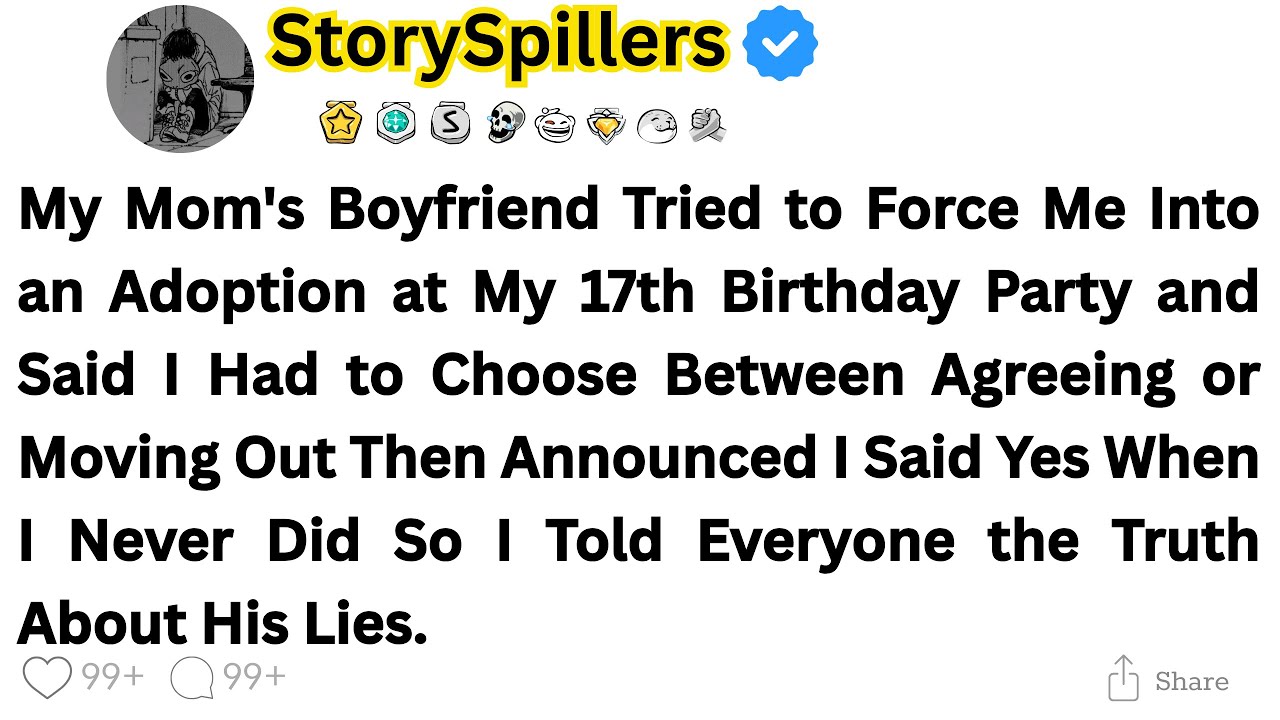 My Mom's Boyfriend Tried to Force Me Into an Adoption at My 17th Birthday Party and Said I Had to...